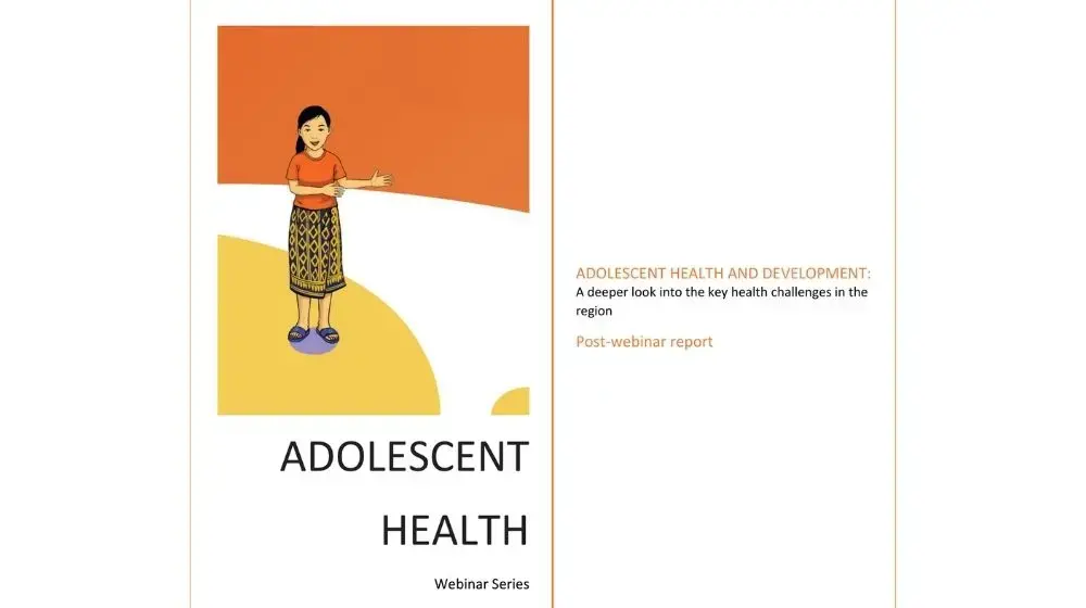 ADOLESCENT HEALTH AND DEVELOPMENT: A deeper look into the key health challenges in the region Post-webinar report